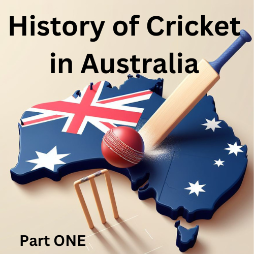 History of Cricket in Australia - part one