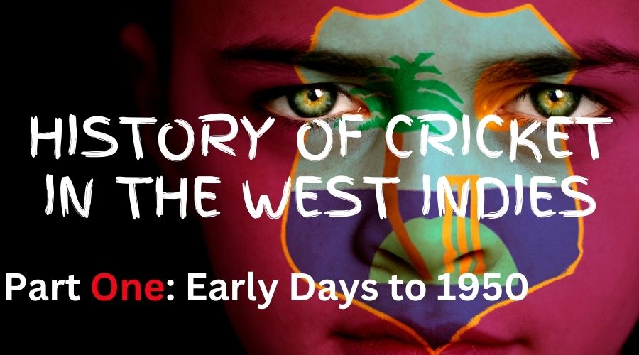 The History of Cricket in the West Indies Part 1